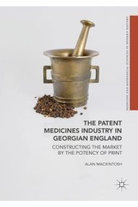 The Patent Medicines Industry in Georgian England  - Constructing the Market by the Potency of Print