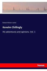 Kenelm Chillingly  - His adventures and opinions. Vol. 1