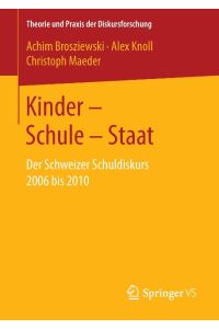 Kinder ¿ Schule ¿ Staat  - Der Schweizer Schuldiskurs 2006 bis 2010