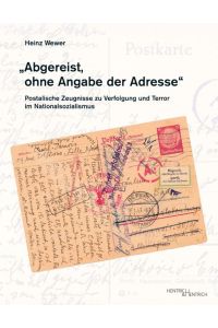Abgereist, ohne Angabe der Adresse  - Postalische Zeugnisse zu Verfolgung und Terror im Nationalsozialismus