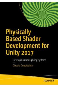 Physically Based Shader Development for Unity 2017  - Develop Custom Lighting Systems