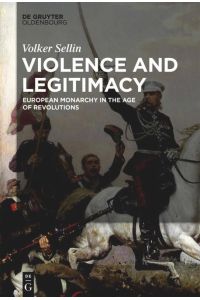 Violence and Legitimacy  - European Monarchy in the Age of Revolutions