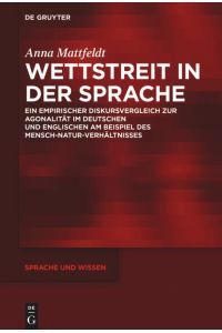 Wettstreit in der Sprache  - Ein empirischer Diskursvergleich zur Agonalität im Deutschen und Englischen am Beispiel des Mensch-Natur-Verhältnisses