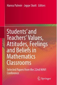 Students' and Teachers' Values, Attitudes, Feelings and Beliefs in Mathematics Classrooms  - Selected Papers from the 22nd MAVI Conference