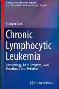 Chronic Lymphocytic Leukemia  - Pathobiology,  B Cell Receptors, Novel Mutations, Clonal Evolution