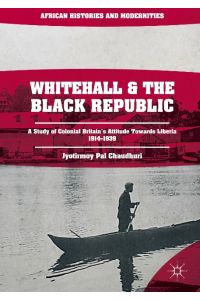 Whitehall and the Black Republic  - A Study of Colonial Britain's Attitude Towards Liberia, 1914¿1939