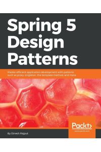 Spring 5 Design Patterns - Master efficient application development with patterns such as proxy, singleton, the template method, and more
