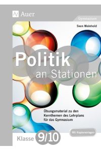 Politik an Stationen 9-10 Gymnasium  - Übungsmaterial zu den Kernthemen des Lehrplans für das Gymnasium (9. und 10. Klasse)