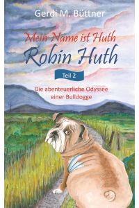 Mein Name ist Huth, Robin Huth  - Teil 2 / Die abenteuerliche Odyssee einer Bulldogge