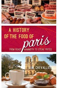 A History of the Food of Paris  - From Roast Mammoth to Steak Frites