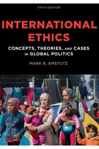 International Ethics  - Concepts, Theories, and Cases in Global Politics