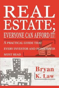Real Estate; Everyone Can Afford It!  - A practical guide that every investor and homebuyer must read