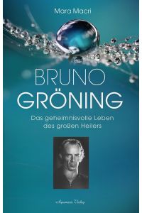 Bruno Gröning  - Die Biographie des großen Heilers