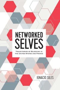 Networked Selves  - Trajectories of Blogging in the United States and France
