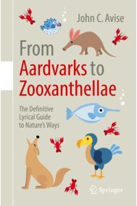 From Aardvarks to Zooxanthellae  - The Definitive Lyrical Guide to Nature¿s Ways