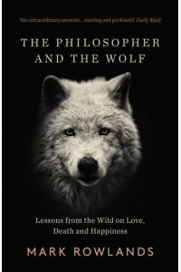 The Philosopher and the Wolf  - Lessons From the Wild on Love, Death and Happiness