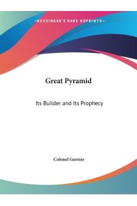 Great Pyramid  - Its Builder and Its Prophecy