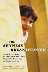 The Shyness Breakthrough  - A No-Stress Plan to Help Your Shy Child Warm Up, Open Up, and Join tthe Fun
