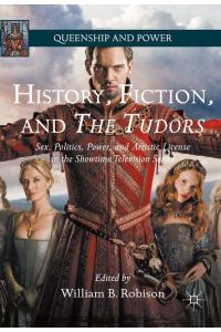History, Fiction, and The Tudors  - Sex, Politics, Power, and Artistic License in the Showtime Television Series