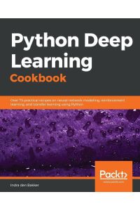 Python Deep Learning Cookbook - Over 75 practical recipes on neural network modeling, reinforcement learning, and transfer learning using Python
