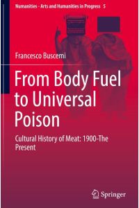 From Body Fuel to Universal Poison  - Cultural History of Meat: 1900-The Present