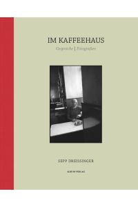 Im Kaffeehaus  - Gespräche | Fotografien. Fotografische Portraits von Sepp Dreissinger