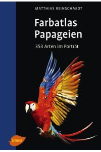 Papageien  - 353 Arten im Porträt