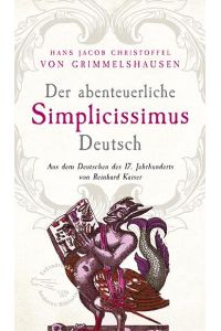 Der abenteuerliche Simplicissimus Deutsch  - Aus dem Deutsch des 17. Jahrhunderts von Reinhard Kaiser