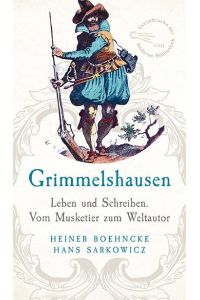Grimmelshausen  - Leben und Schreiben. Vom Musketier zum Weltautor. Überarbeitet und ergänzt um ein Register