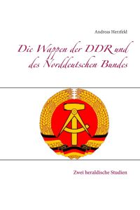 Die Wappen der DDR und des Norddeutschen Bundes  - Zwei heraldische Studien