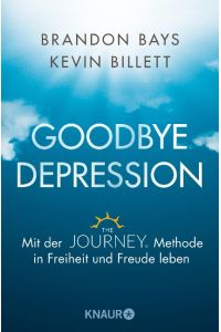Goodbye Depression  - Mit der The JOURNEY ® Methode in Freiheit und Freude leben