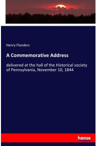A Commemorative Address  - delivered at the hall of the Historical society of Pennsylvania, November 10, 1844