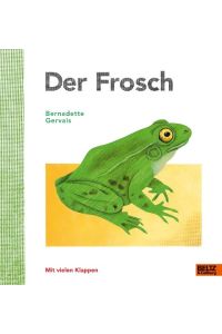 Der Frosch  - Vierfarbiges Bilderbuch mit vielen Klappen