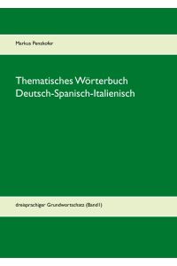 Thematisches Wörterbuch Deutsch-Spanisch-Italienisch  - dreisprachiger Grundwortschatz (Band1)