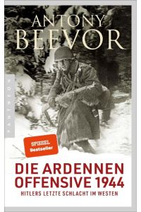 Die Ardennen-Offensive 1944  - Hitlers letzte Schlacht im Westen