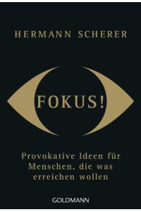 Fokus!  - Provokative Ideen für Menschen, die was erreichen wollen