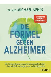 Die Formel gegen Alzheimer  - Die Gebrauchsanweisung für ein gesundes Leben - Ganz einfach vorbeugen und rechtzeitig heilen