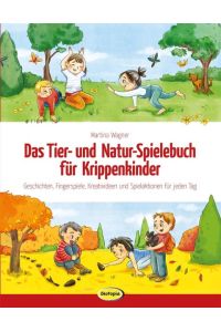 Das Tier- und Natur-Spielebuch für Krippenkinder  - Geschichten, Fingerspiele, Kreativideen und Spielaktionen für jeden Tag