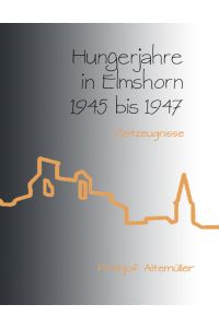 Hungerjahre in Elmshorn 1945 bis 1947  - Zeitzeugnisse