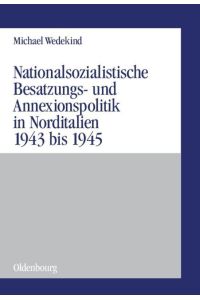 Nationalsozialistische Besatzungs- und Annexionspolitik in Norditalien 1943 bis 1945  - Die Operationszonen Alpenvorland und Adriatisches Küstenland