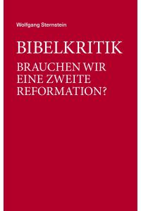 Bibelkritik  - Brauchen wir eine zweite Reformation?
