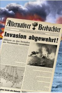 Alternativer Beobachter: Invasion abgewehrt!  - Alliierte an den Stränden der Normandie vernichtet!