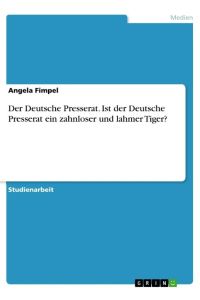 Der Deutsche Presserat. Ist der Deutsche Presserat ein zahnloser und lahmer Tiger?