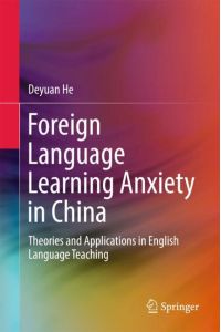 Foreign Language Learning Anxiety in China  - Theories and Applications in English Language Teaching