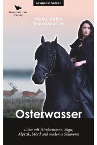 Osterwasser  - Liebe mit Hindernissen, Jagd, Mystik, Mord und moderne Sklaverei