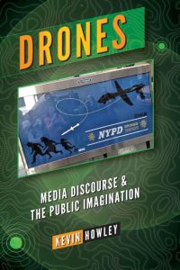 Drones  - Media Discourse and the Public Imagination