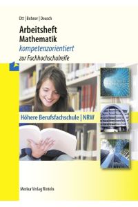Arbeitsheft Mathematik - kompetenzorientiert zur Fachhochschulreife. Nordrhein-Westfalen  - Höhere Berufsfachschule (NRW) - inkl. Lösungen
