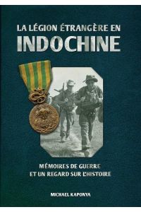 La Légion étrangère en Indochine  - Mémoires de guerre et un regard sur l'histoire