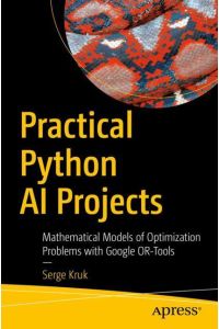 Practical Python AI Projects  - Mathematical Models of Optimization Problems with Google OR-Tools