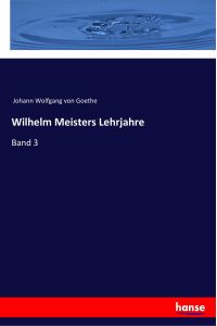 Wilhelm Meisters Lehrjahre  - Band 3